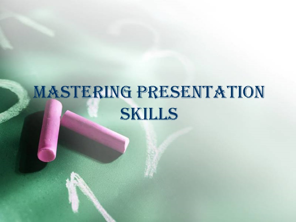 MASTERING PRESENTATION SKILLS